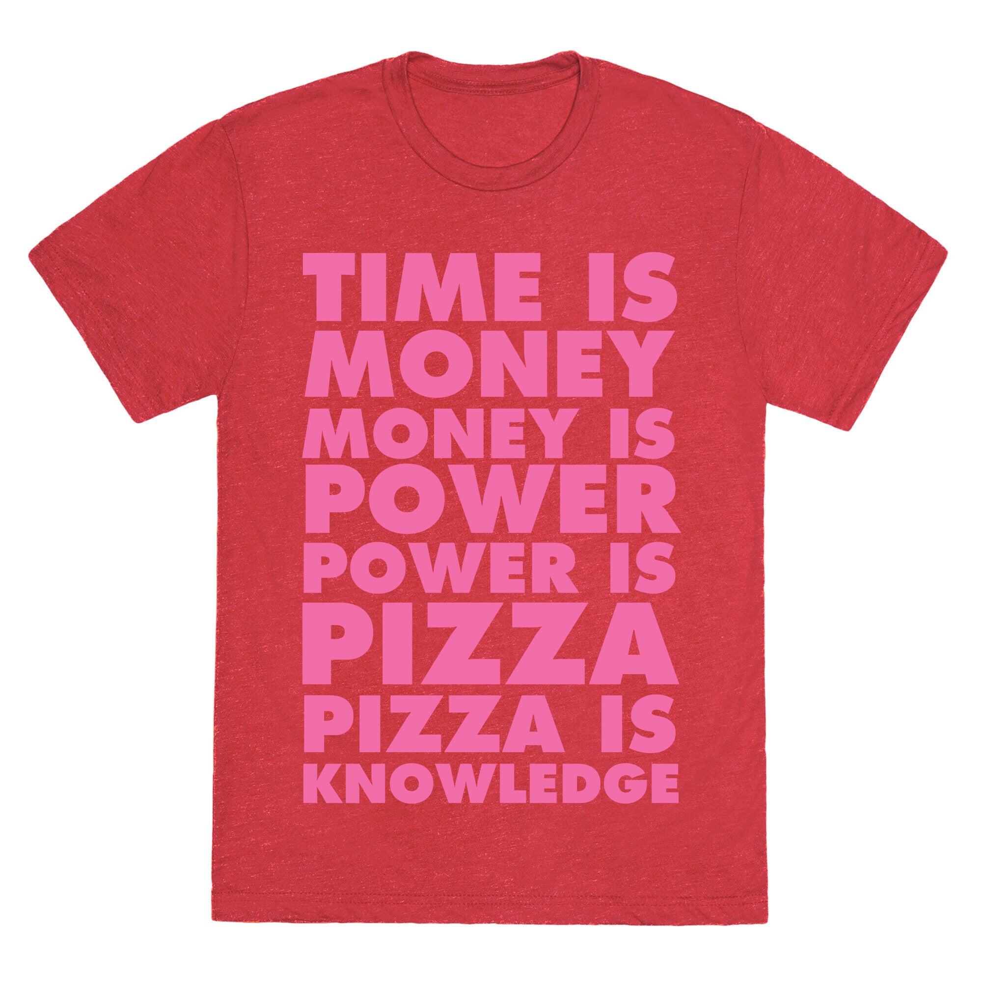 Time Is Money, Money Is Power, Power Is Pizza, Pizza is Knowledge Unisex Triblend Tee